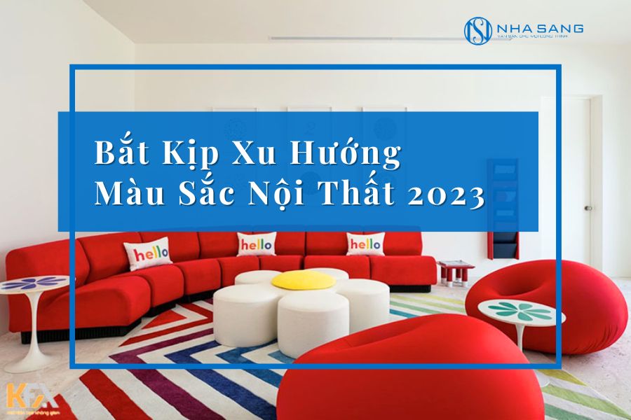 Bắt Kịp Xu Hướng Màu Sắc Nội Thất 2023