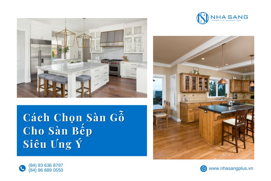 Cách Chọn Sàn Gỗ Cho Sàn Bếp Siêu Ưng Ý
